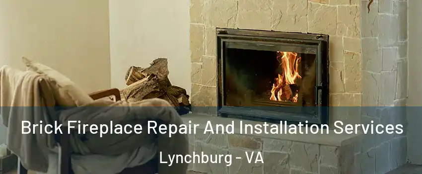  Brick Fireplace Repair And Installation Services Lynchburg - VA