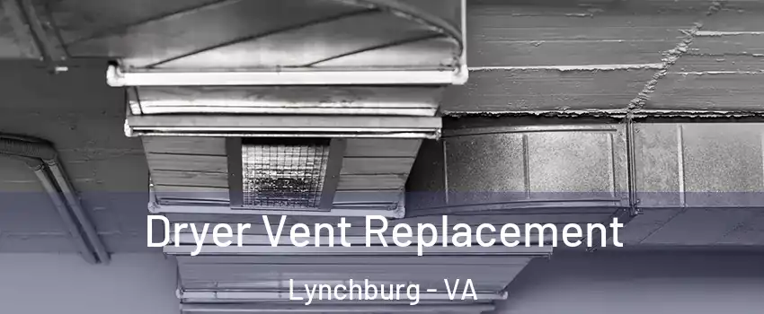  Dryer Vent Replacement Lynchburg - VA