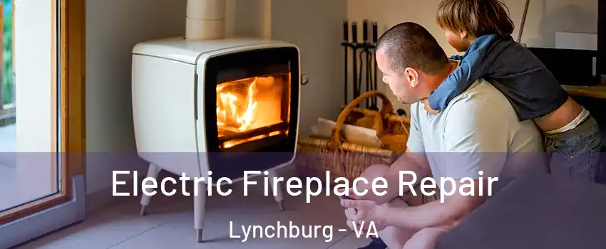  Electric Fireplace Repair Lynchburg - VA