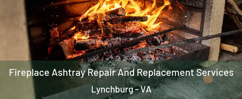  Fireplace Ashtray Repair And Replacement Services Lynchburg - VA