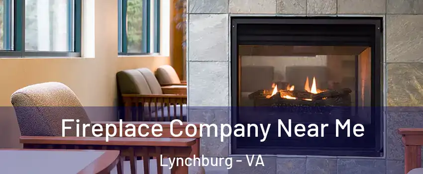  Fireplace Company Near Me Lynchburg - VA
