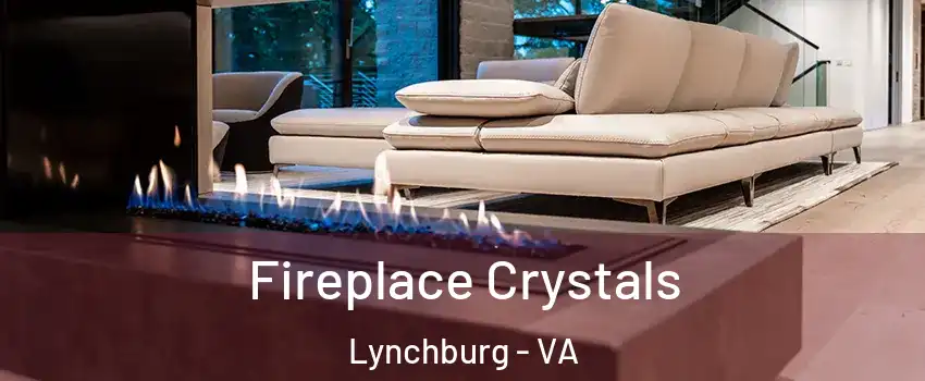  Fireplace Crystals Lynchburg - VA