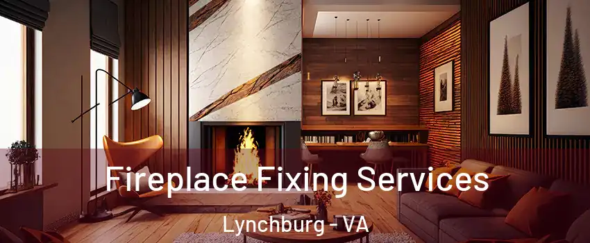  Fireplace Fixing Services Lynchburg - VA