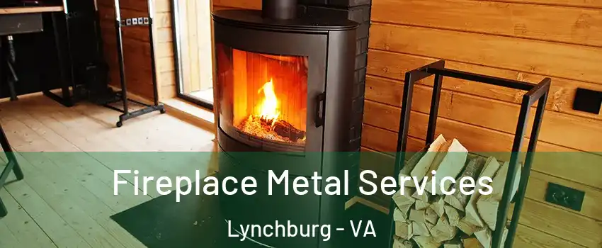  Fireplace Metal Services Lynchburg - VA