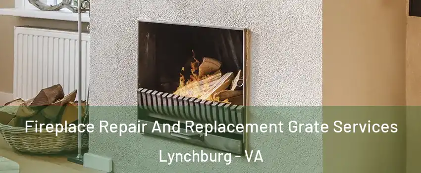  Fireplace Repair And Replacement Grate Services Lynchburg - VA
