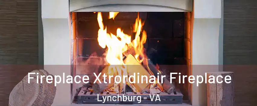  Fireplace Xtrordinair Fireplace Lynchburg - VA