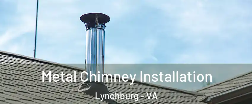  Metal Chimney Installation Lynchburg - VA
