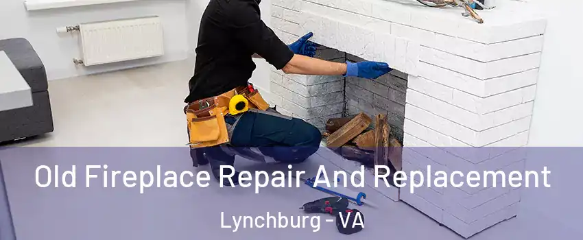  Old Fireplace Repair And Replacement Lynchburg - VA