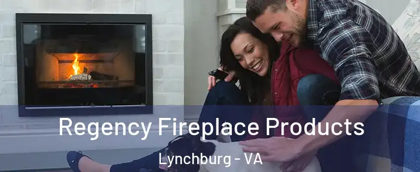  Regency Fireplace Products Lynchburg - VA