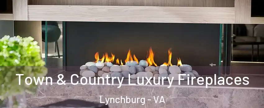  Town & Country Luxury Fireplaces Lynchburg - VA