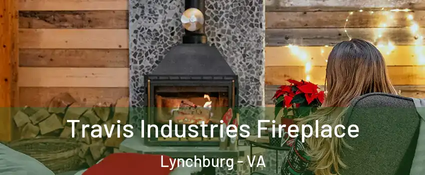  Travis Industries Fireplace Lynchburg - VA
