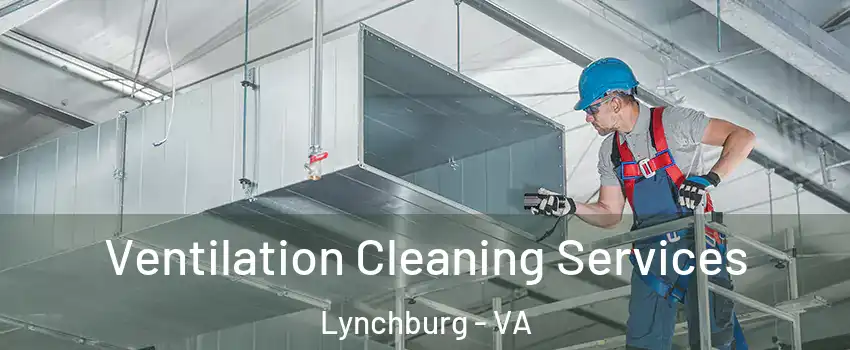  Ventilation Cleaning Services Lynchburg - VA