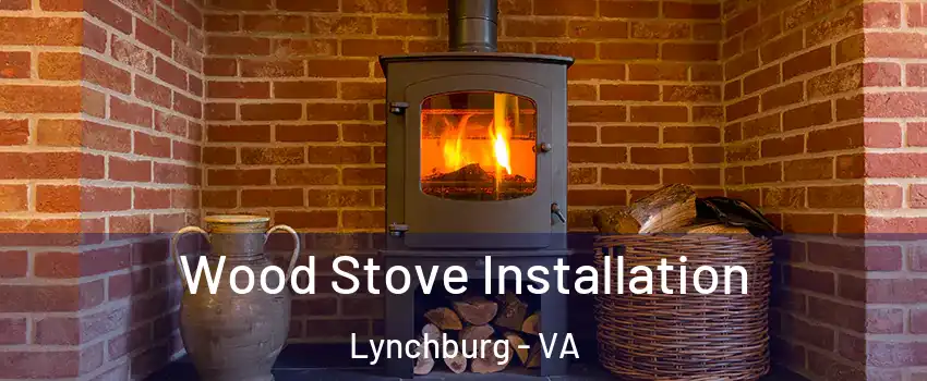  Wood Stove Installation Lynchburg - VA